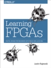 Learning FPGAs : Digital Design for Beginners with Mojo and Lucid HDL - eBook