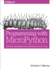 Programming with MicroPython : Embedded Programming with Microcontrollers and Python - eBook