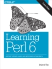 Learning Perl 6 : Keeping the Easy, Hard, and Impossible Within Reach - eBook