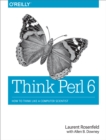 Think Perl 6 : How to Think Like a Computer Scientist - eBook