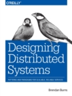 Designing Distributed Systems : Patterns and Paradigms for Scalable, Reliable Services - Book