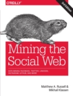 Mining the Social Web : Data Mining Facebook, Twitter, LinkedIn, Instagram, GitHub, and More - Book