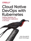 Cloud Native DevOps with Kubernetes : Building, Deploying, and Scaling Modern Applications in the Cloud - Book