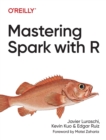 Mastering Spark with R : The Complete Guide to Large-Scale Analysis and Modeling - Book