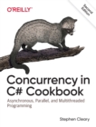 Concurrency in C# Cookbook : Asynchronous, Parallel, and Multithreaded Programming - Book