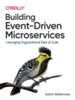 Building Event-Driven Microservices : Leveraging Organizational Data at Scale - Book