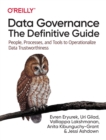 Data Governance: The Definitive Guide : People, Processes, and Tools to Operationalize Data Trustworthiness - Book