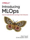 Introducing MLOps : How to Scale Machine Learning in the Enterprise - Book