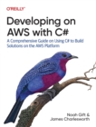 Developing on AWS With C# : A Comprehensive Guide on Using C# to Build Solutions on the AWS Platform - Book