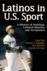 Latinos in U.S Sport : A History of Isolation, Cultural Identity, and Acceptance - eBook