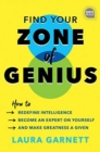 Find Your Zone of Genius : How to Redefine Intelligence, Become an Expert on Yourself, and Make Greatness a Given - Book