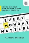 Every Monday Matters : How to Kick Your Week Off with Passion, Purpose, and Positivity - Book