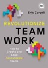 Revolutionize Teamwork : How to Create and Lead Accountable Teams - Book