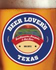Beer Lover's Texas : Best Breweries, Brewpubs & Beer Bars - Book