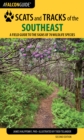 Scats and Tracks of the Southeast : A Field Guide to the Signs of 70 Wildlife Species - Book