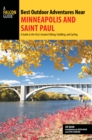 Best Outdoor Adventures Near Minneapolis and Saint Paul : A Guide to the City's Greatest Hiking, Paddling, and Cycling - Book