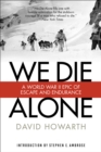 We Die Alone : A WWII Epic Of Escape And Endurance - Book