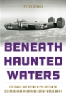 Beneath Haunted Waters : The Tragic Tale of Two B-24s Lost in the Sierra Nevada Mountains during World War II - Book