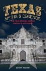 Texas Myths and Legends : The True Stories behind History's Mysteries - Book
