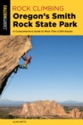 Rock Climbing Oregon's Smith Rock State Park : A Comprehensive Guide to More Than 2,200 Routes - Book