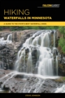 Hiking Waterfalls in Minnesota : A Guide to the State's Best Waterfall Hikes - Book