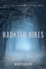 Haunted Hikes : Real Life Stories of Paranormal Activity in the Woods - Book