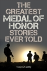 The Greatest Medal of Honor Stories Ever Told - Book