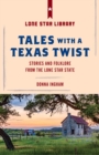 Tales with a Texas Twist : Original Stories And Enduring Folklore From The Lone Star State - Book