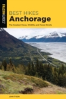 Best Hikes Anchorage : The Greatest Views, Wildlife, and Forest Strolls - Book