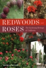 Redwoods and Roses : The Gardening Heritage of California - Book