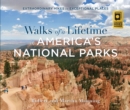 Walks of a Lifetime in America's National Parks : Extraordinary Hikes in Exceptional Places - Book