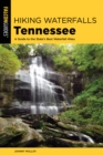 Hiking Waterfalls Tennessee : A Guide to the State's Best Waterfall Hikes - Book