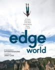 The Edge of the World : A Visual Adventure to the Most Extraordinary Places on Earth - Book