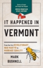 It Happened in Vermont : Stories of Events and People that Shaped Green Mountain State History - Book