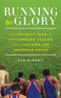 Running to Glory : An Unlikely Team, a Challenging Season, and Chasing the American Dream - Book