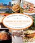 Baltimore Chef's Table : Extraordinary Recipes From Charm City And The Surrounding Counties - Book