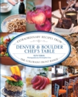 Denver & Boulder Chef's Table : Extraordinary Recipes From The Colorado Front Range - Book
