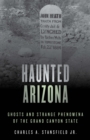 Haunted Arizona : Ghosts and Strange Phenomena of the Grand Canyon State - Book