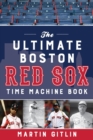 The Ultimate Boston Red Sox Time Machine Book - Book