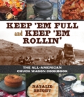Keep 'Em Full and Keep 'Em Rollin' : The All-American Chuckwagon Cookbook - Book