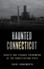 Haunted Connecticut : Ghosts and Strange Phenomena of the Constitution State - Book