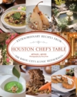 Houston Chef's Table : Extraordinary Recipes From The Bayou City's Iconic Restaurants - Book