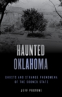 Haunted Oklahoma : Ghosts and Strange Phenomena of the Sooner State - Book