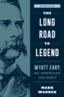 The Long Road to Legend : Wyatt Earp, An American Odyssey Book One - Book