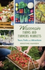 Wisconsin Farms and Farmers Markets : Tours, Trails and Attractions - Book