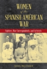 Women of the Spanish-American War : Fighters, War Correspondents, and Activists - Book