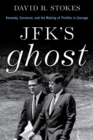 JFK's Ghost : Kennedy, Sorensen and the Making of Profiles in Courage - Book