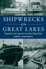 Shipwrecks of the Great Lakes : Tragedies and Legacies from the Inland Seas - Book