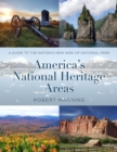 America's National Heritage Areas : A Guide to the Nation's New Kind of National Park - Book