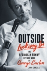 Outside Looking In : The Seriously Funny Life and Work of George Carlin - Book